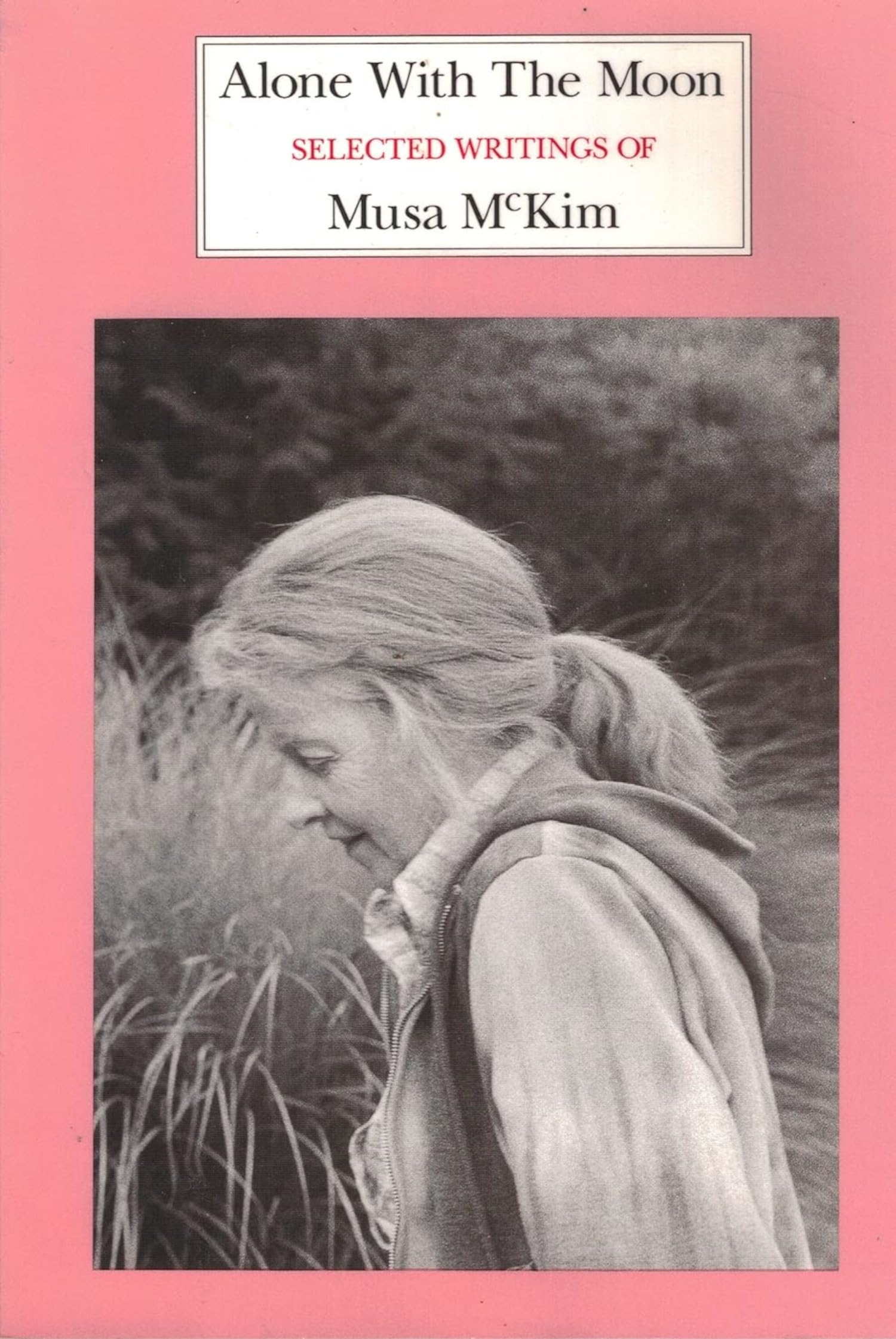 Alone with the Moon: Selected Writings of Musa McKim,Used
