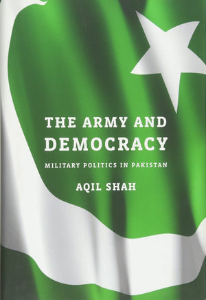 The Army and Democracy: Military Politics in Pakistan,Used