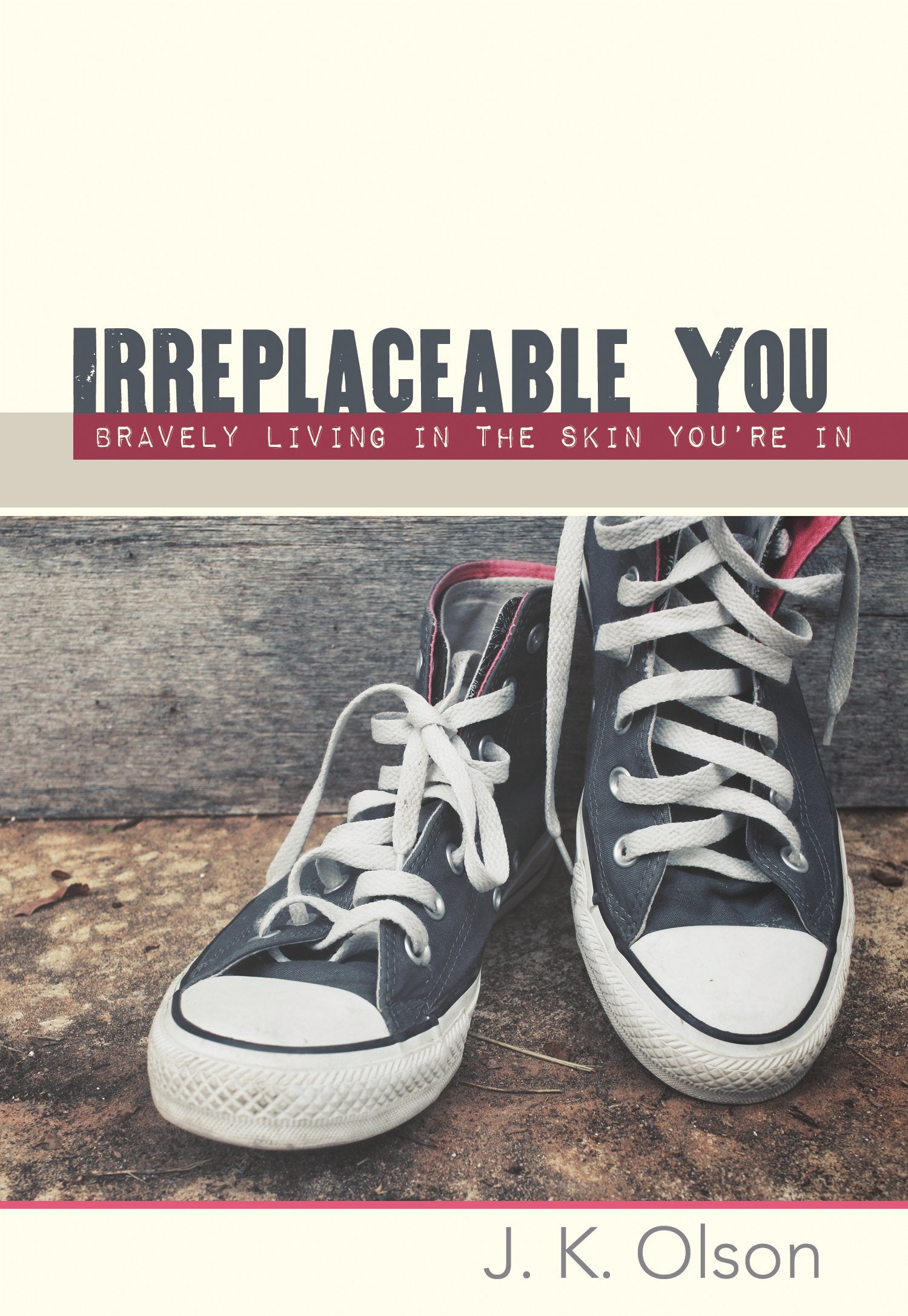 Irreplaceable You: Bravely Living In The Skin You'Re In