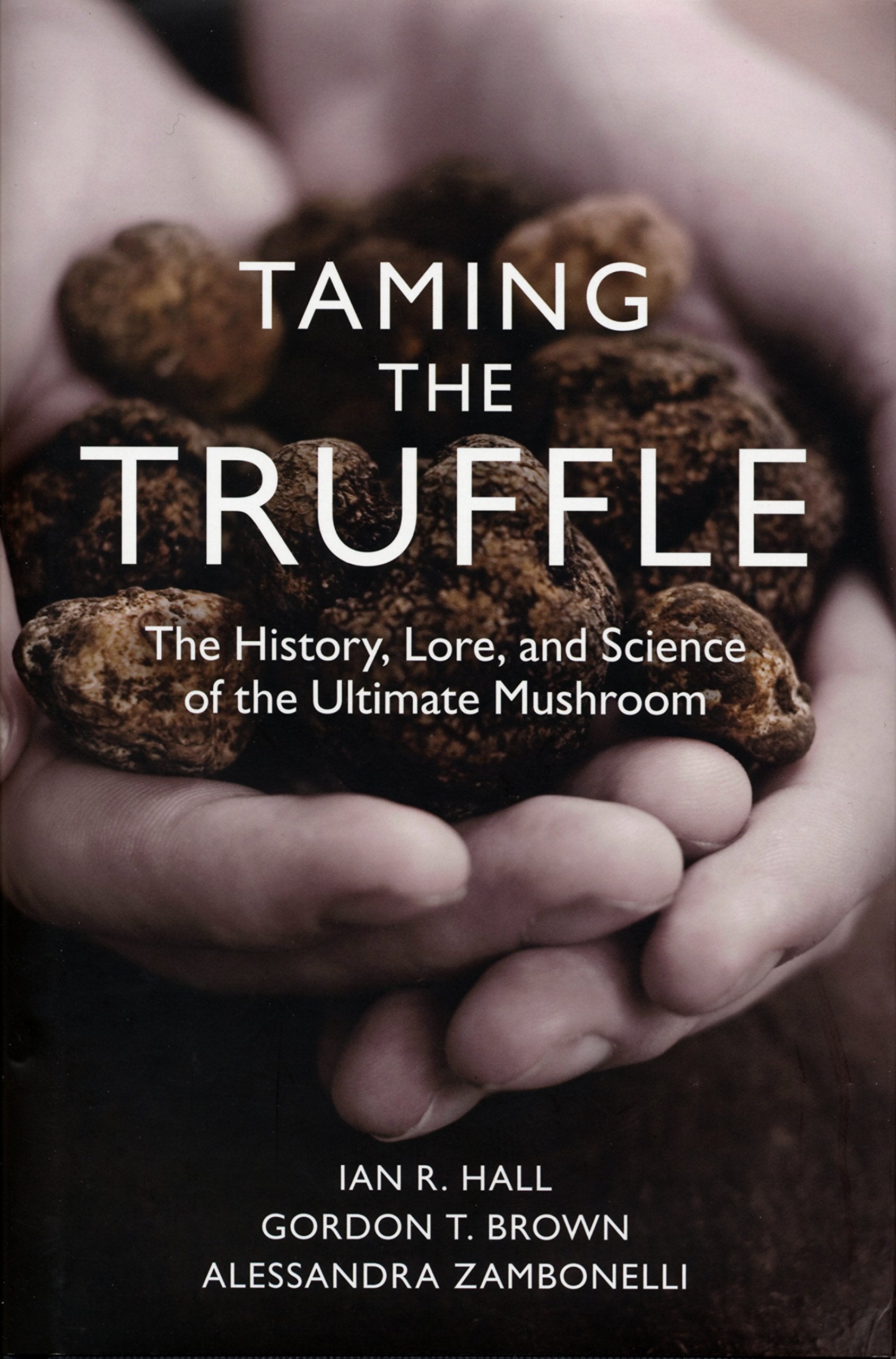 Taming The Truffle: The History, Lore, And Science Of The Ultimate Mushroom