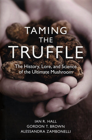 Taming The Truffle: The History, Lore, And Science Of The Ultimate Mushroom