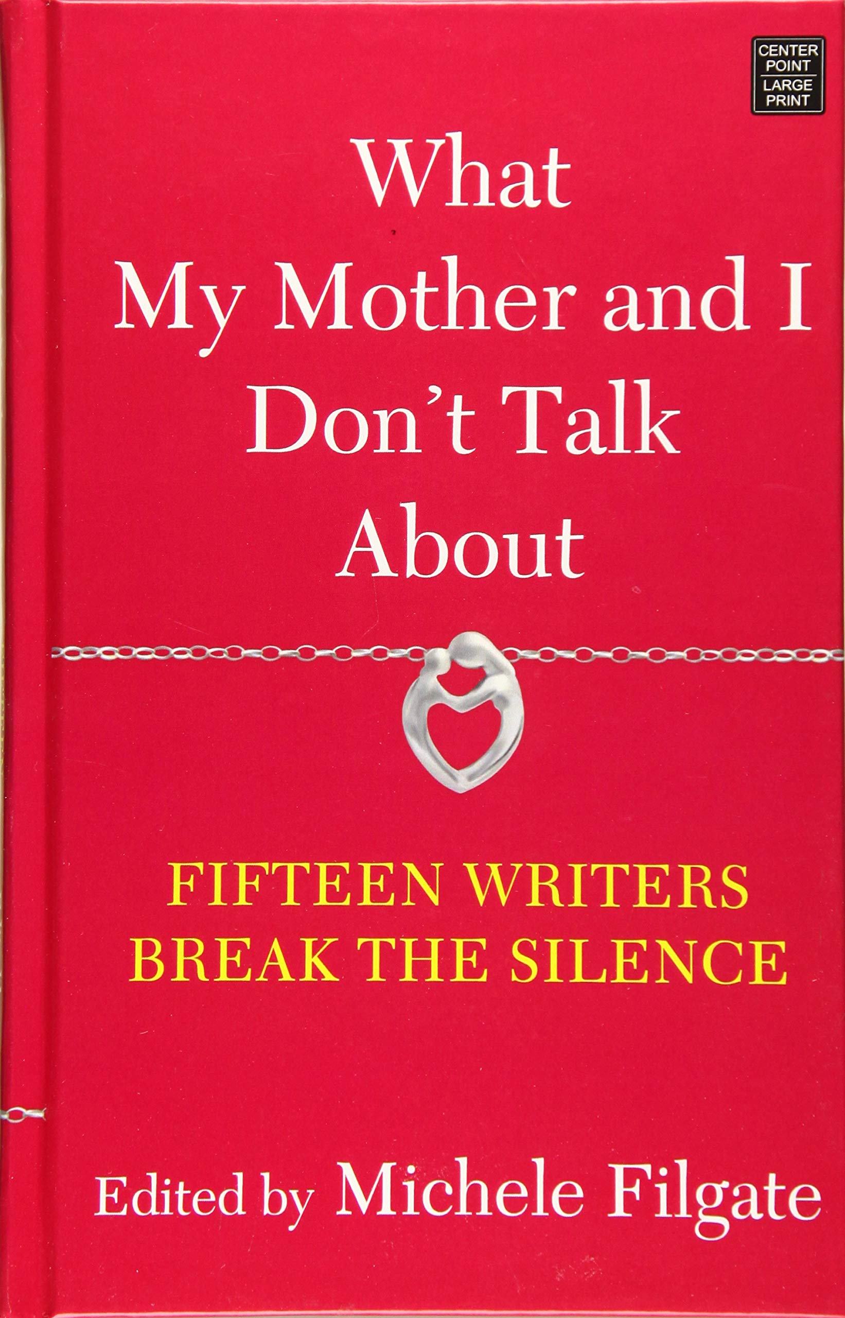 What My Mother and I Don't Talk About: Fifteen Writers Break the Silence,Used