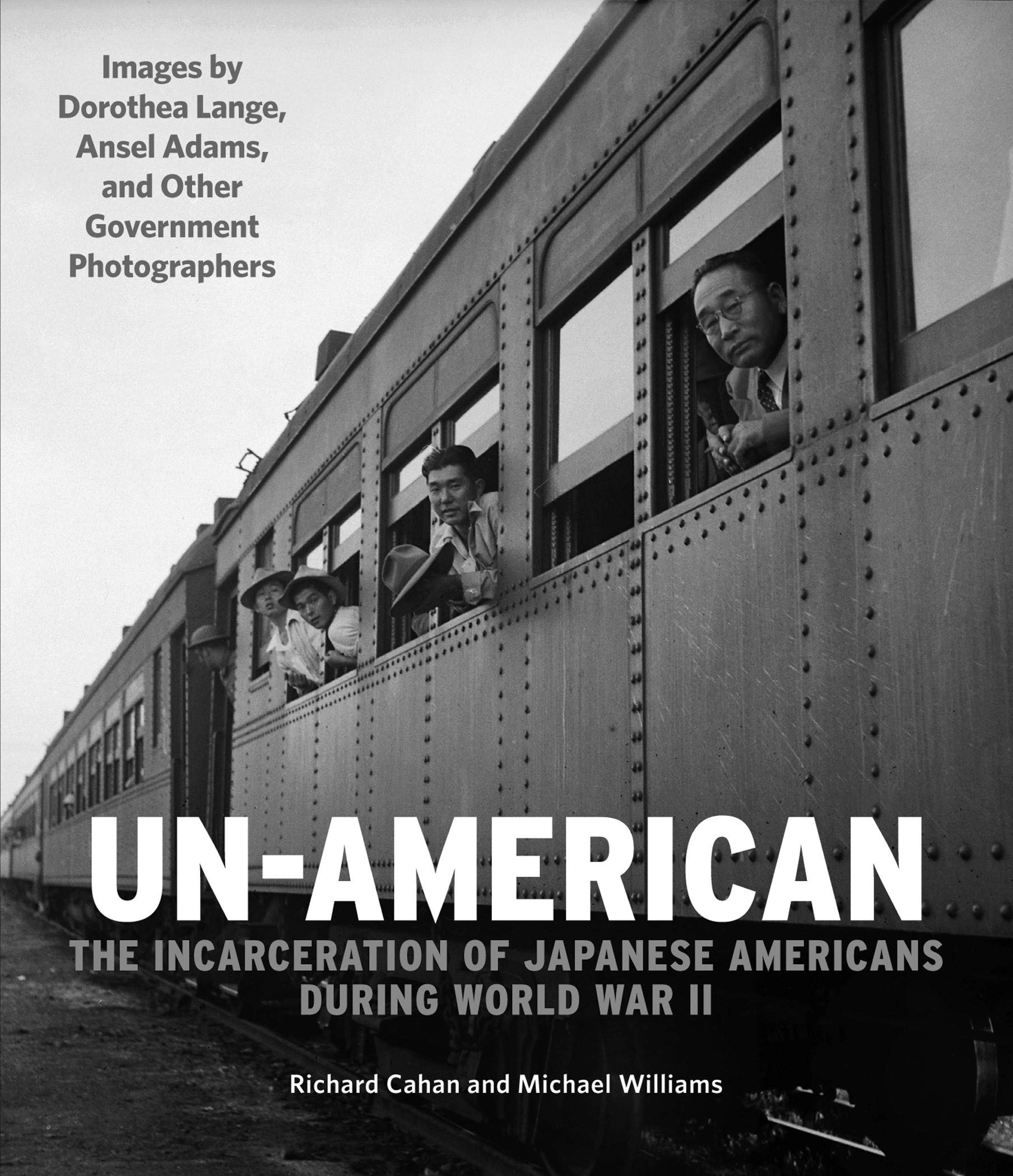 Unamerican: The Incarceration Of Japanese Americans During World War Ii: Images By Dorothea Lange, Ansel Adams, And Other Gover