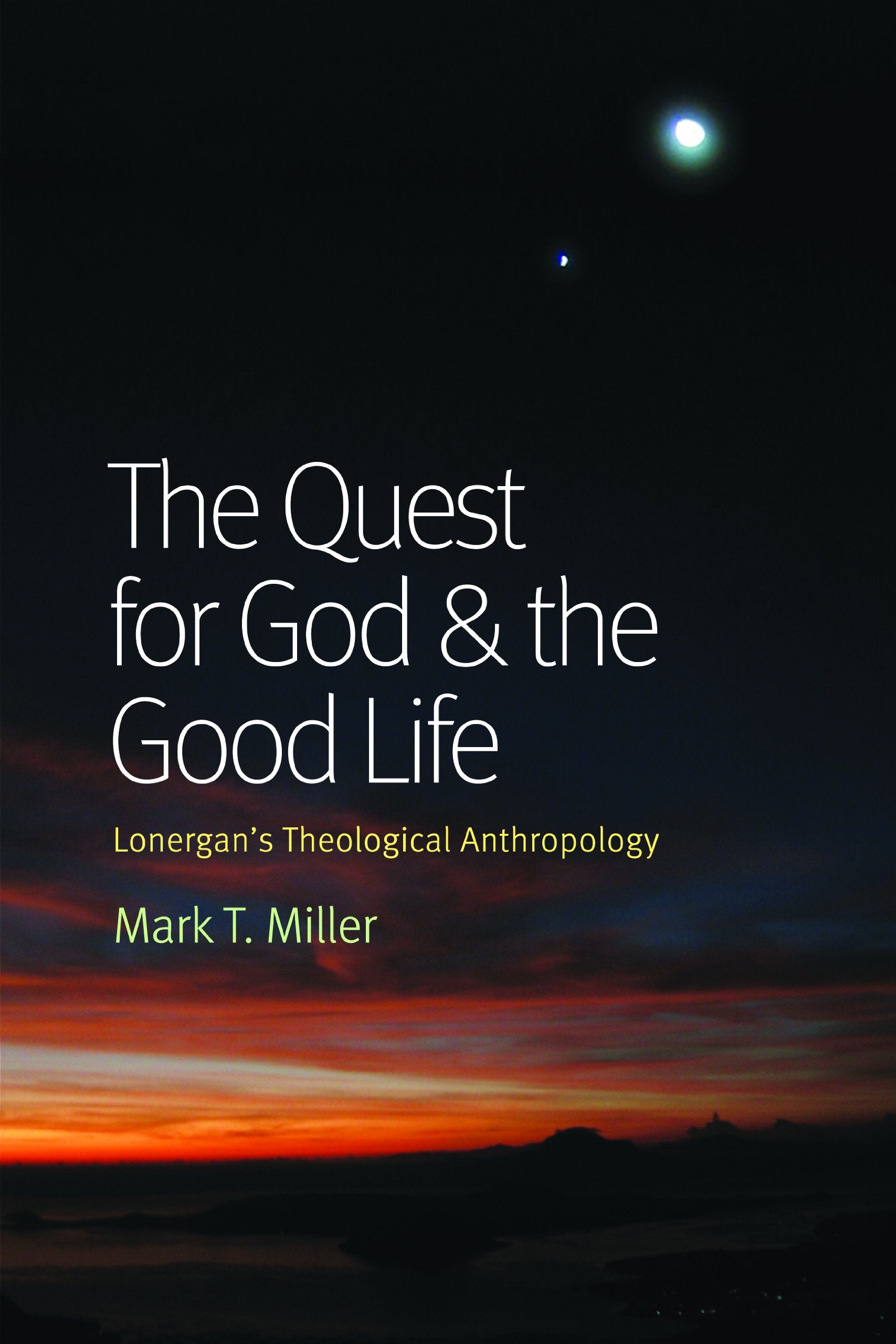 The Quest for God and the Good Life: Lonergan's Theological Anthropology,Used