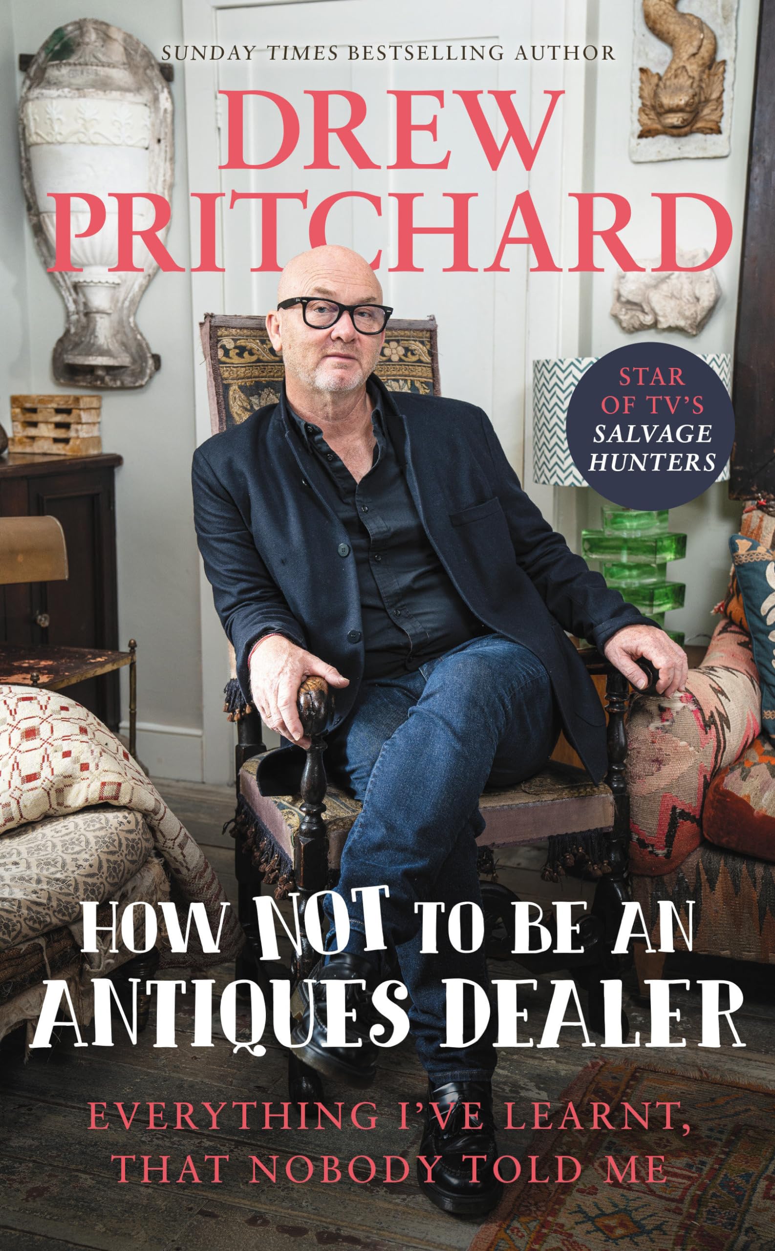 How Not To Be An Antique Dealer: Everything I'Ve Learnt, That Nobody Told Me,Used