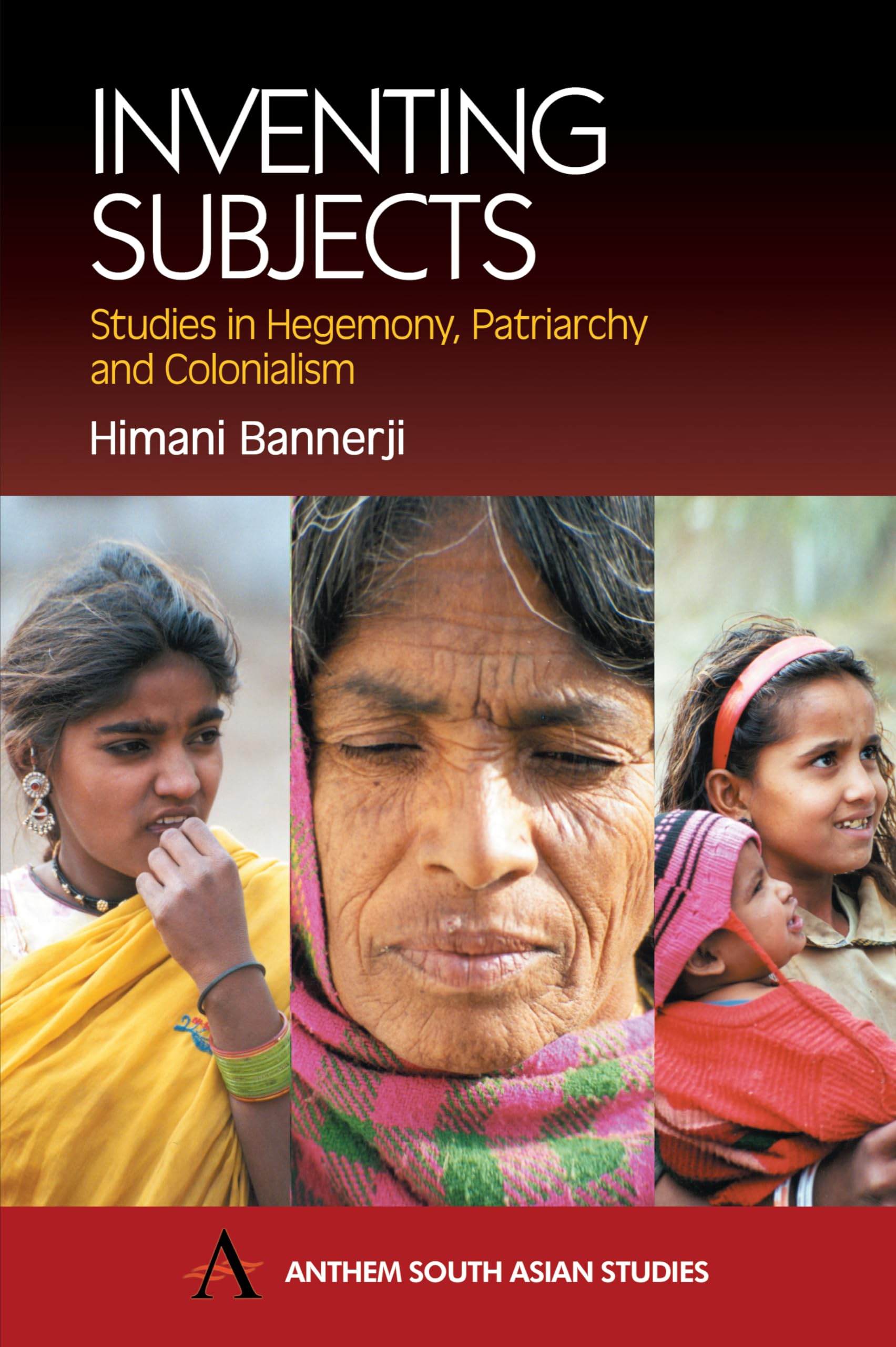 Inventing Subjects: Studies in Hegemony, Patriarchy and Colonialism (Anthem South Asian Studies),Used