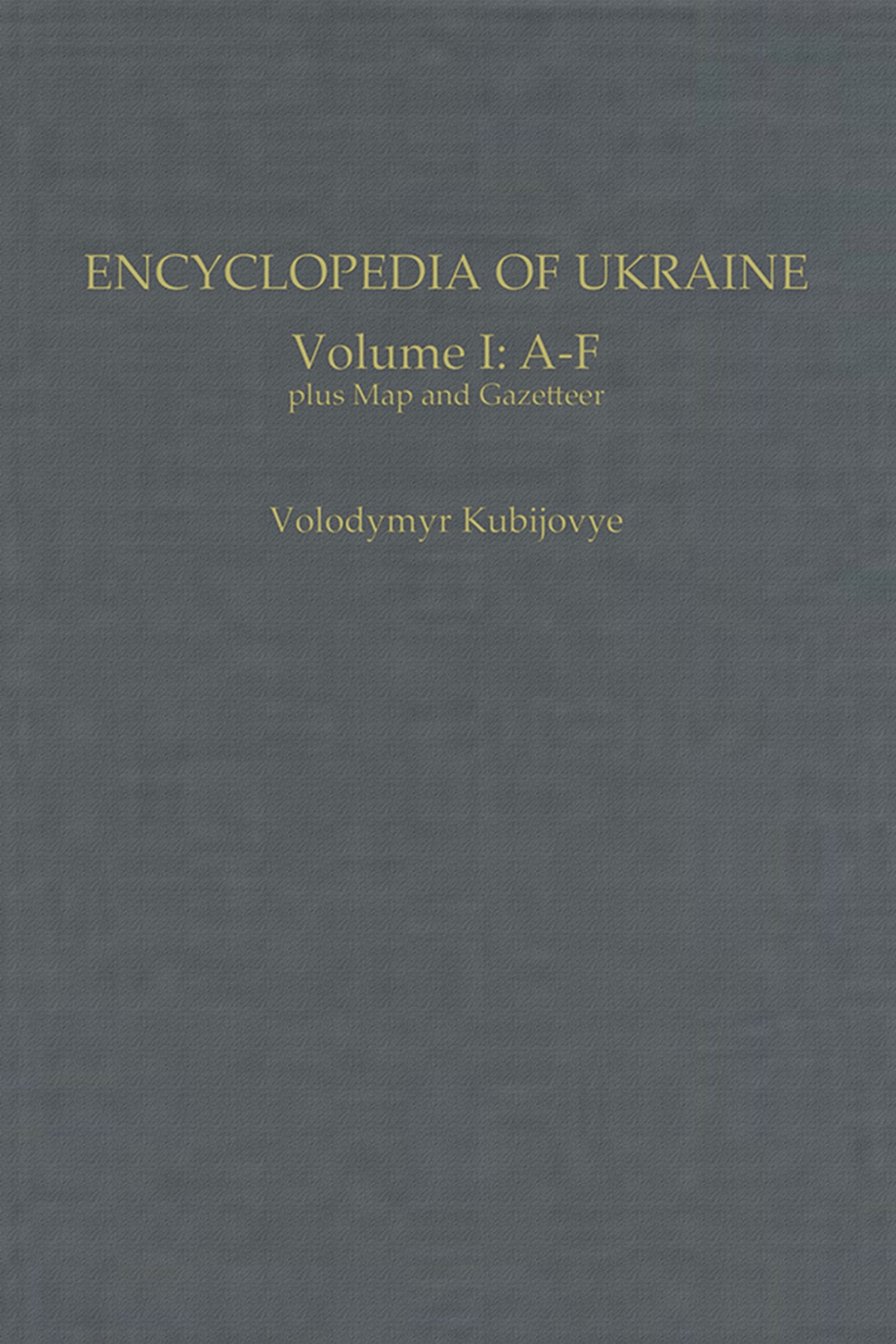 Encyclopedia of Ukraine: Volume I: AF plus Map and Gazetteer,New