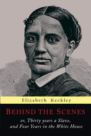 Behind the Scenes: Or, Thirty Years a Slave, and Four Years in the White House,Used