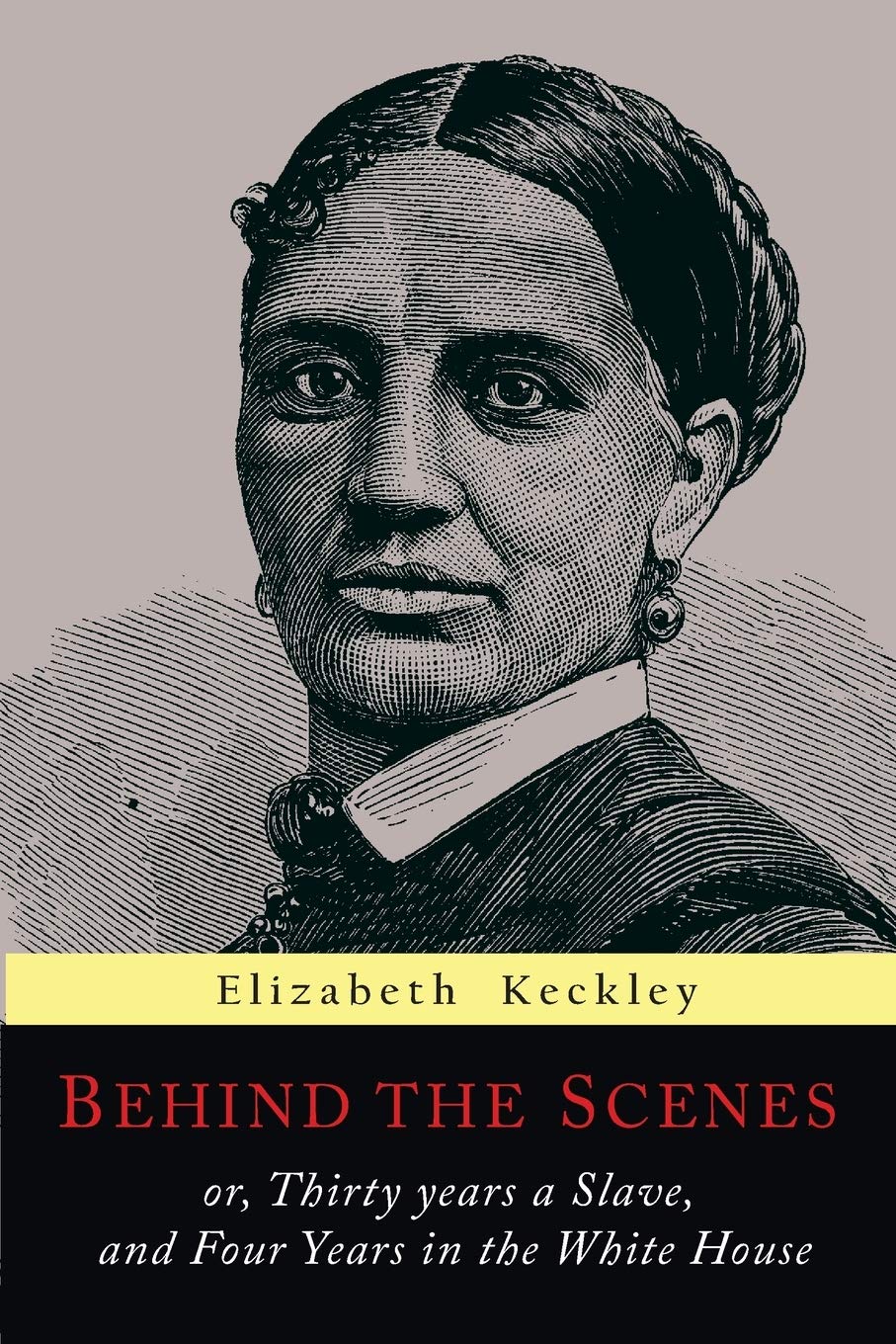 Behind the Scenes: Or, Thirty Years a Slave, and Four Years in the White House,Used