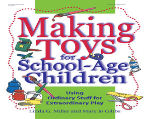 Making Toys For Schoolage Children: Using Ordinary Stuff For Extraordinary Play,Used