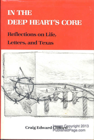 In the Deep Heart's Core: Reflections on Life, Letters, and Texas (Tarleton State University Southwestern Studies in the Humanit,Used