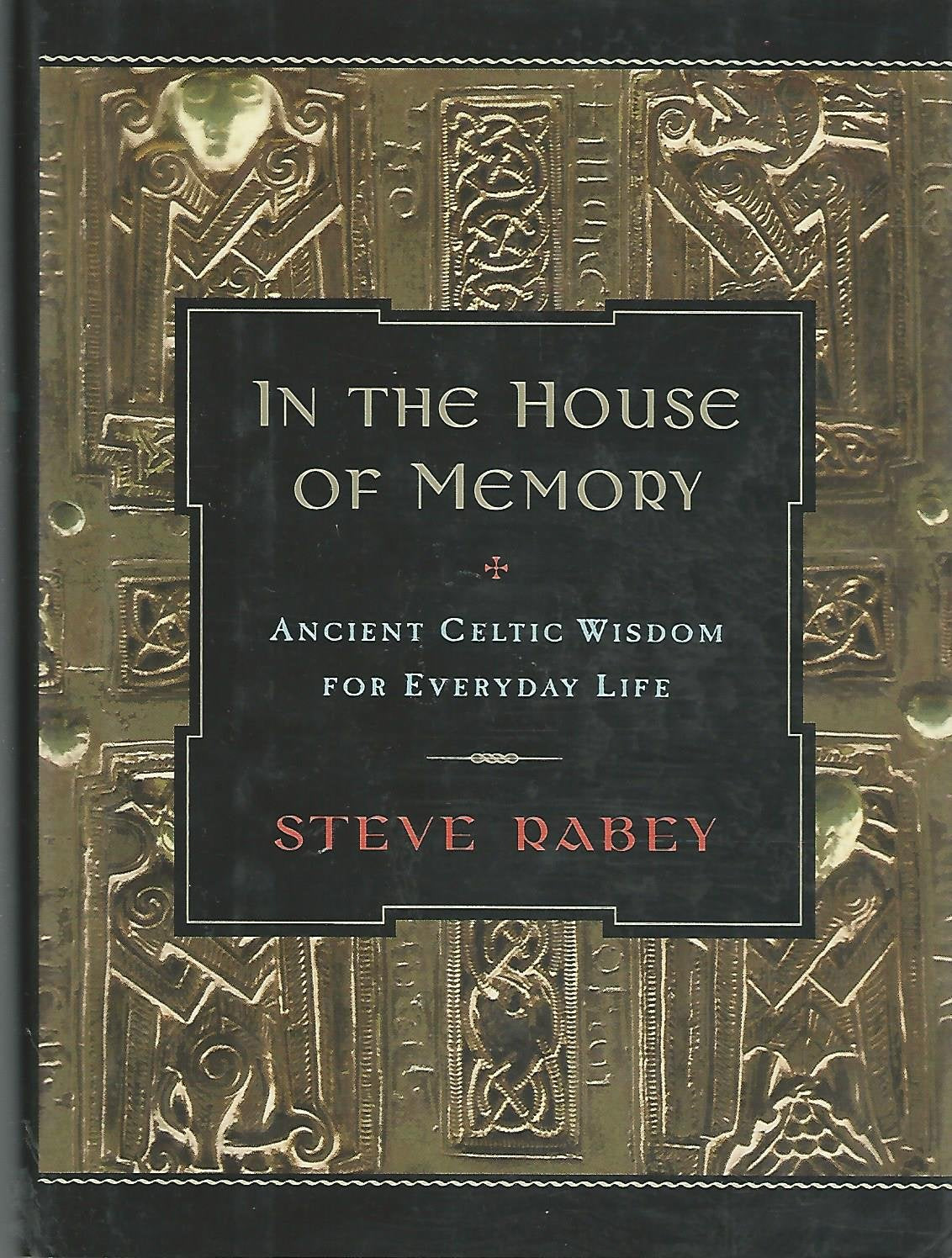 In The House Of Memory: Ancient Celtic Wisdom For Everyday Life,New