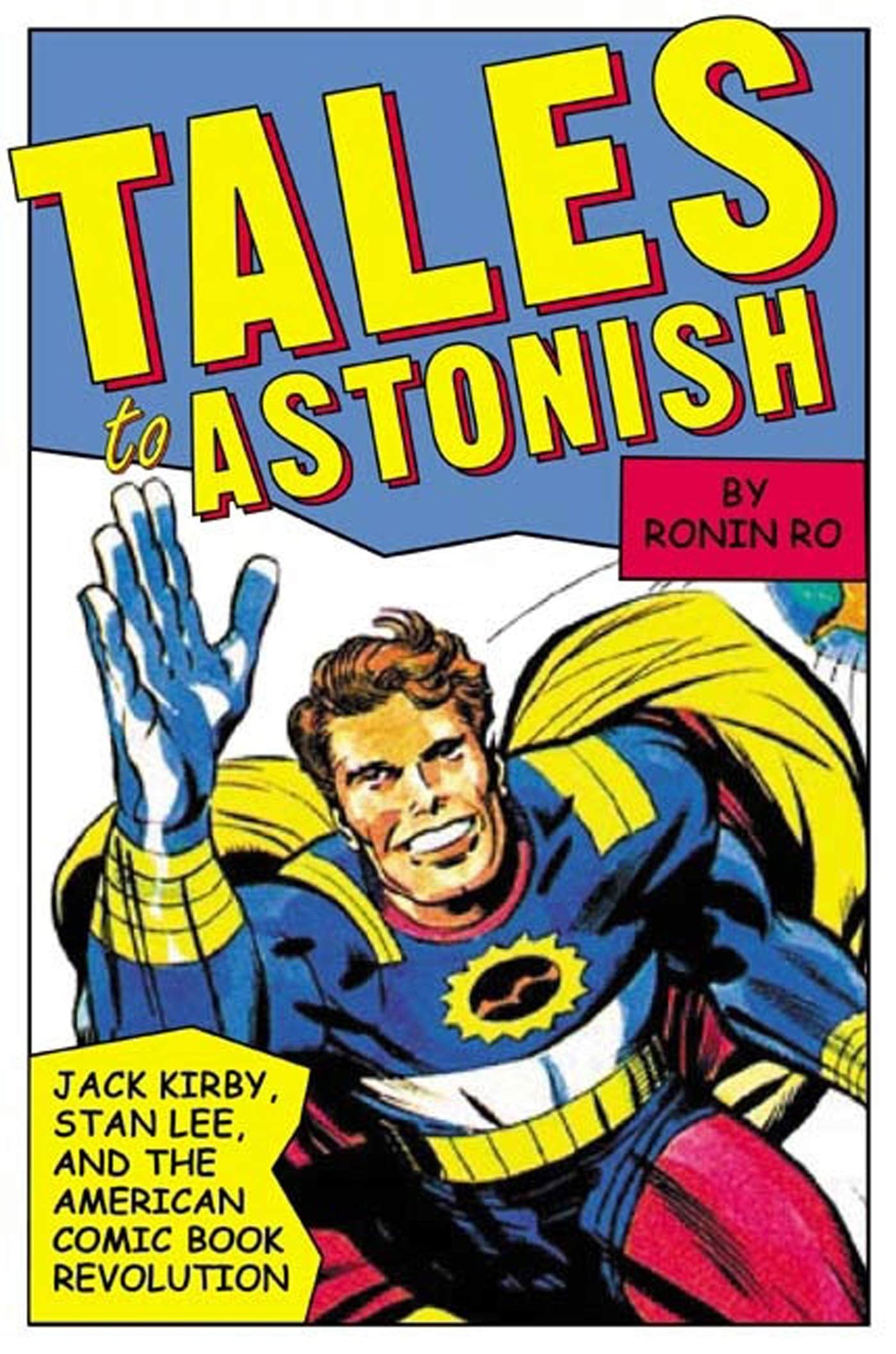 Tales To Astonish: Jack Kirby, Stan Lee, And The American Comic Book Revolution,Used