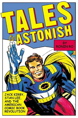 Tales To Astonish: Jack Kirby, Stan Lee, And The American Comic Book Revolution,Used