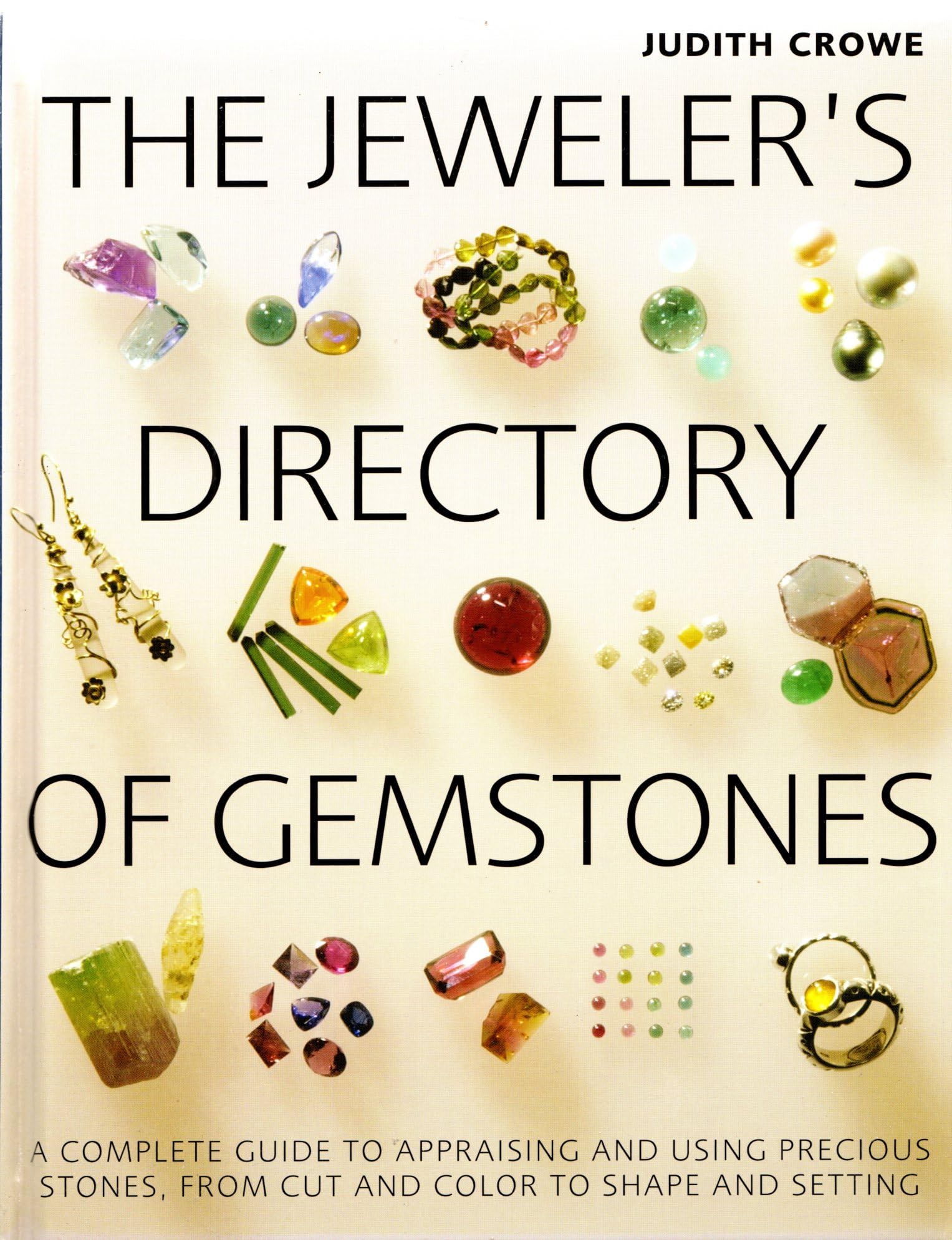 The Jeweler'S Directory Of Gemstones: A Complete Guide To Appraising And Using Precious Stones From Cut And Color To Shape And S