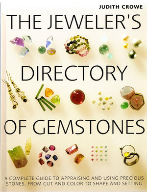 The Jeweler'S Directory Of Gemstones: A Complete Guide To Appraising And Using Precious Stones From Cut And Color To Shape And S