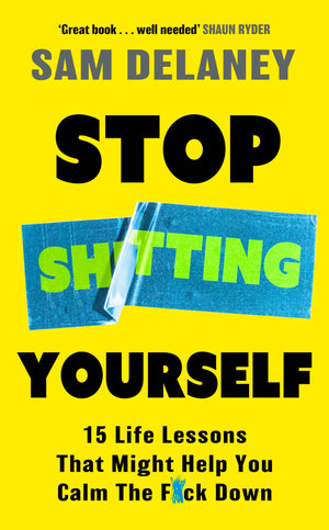 Stop Sh*Tting Yourself: 15 Life Lessons That Might Help You Calm The F*Ck Down