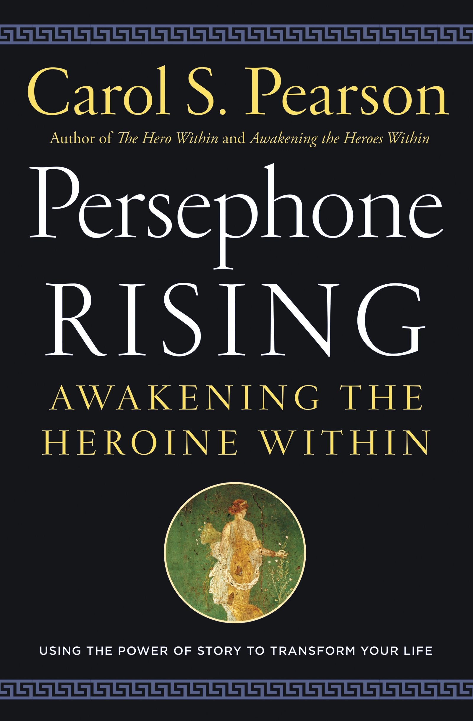 Persephone Rising: Awakening the Heroine Within,New