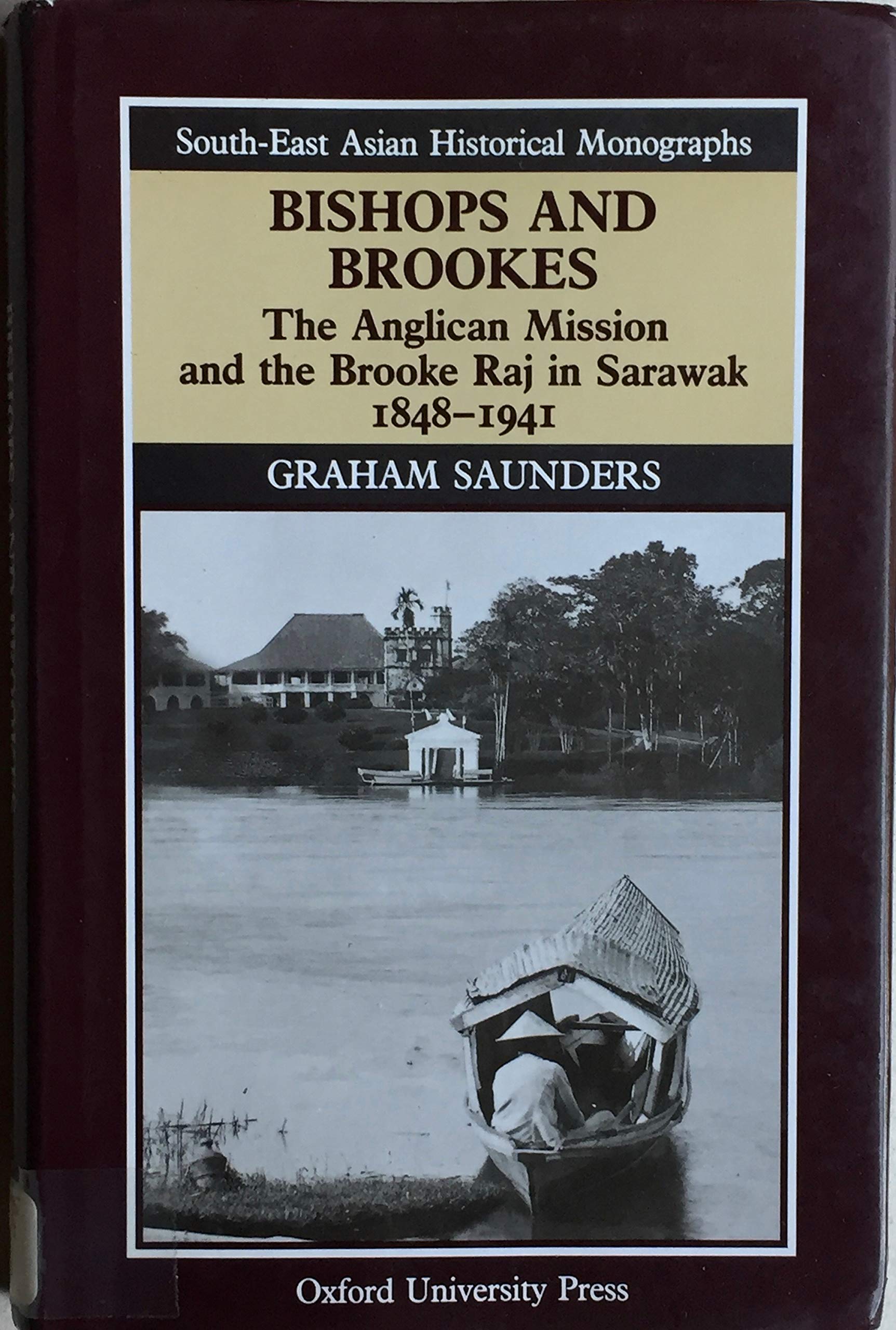 Bishops and Brookes: The Anglican Mission and the Brooke Raj in Sarawak 18481941 (SouthEast Asian Historical Monographs),Used