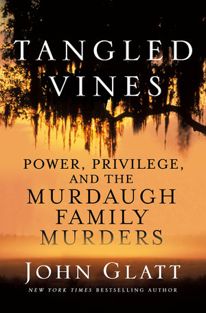 Tangled Vines: Power, Privilege, And The Murdaugh Family Murders
