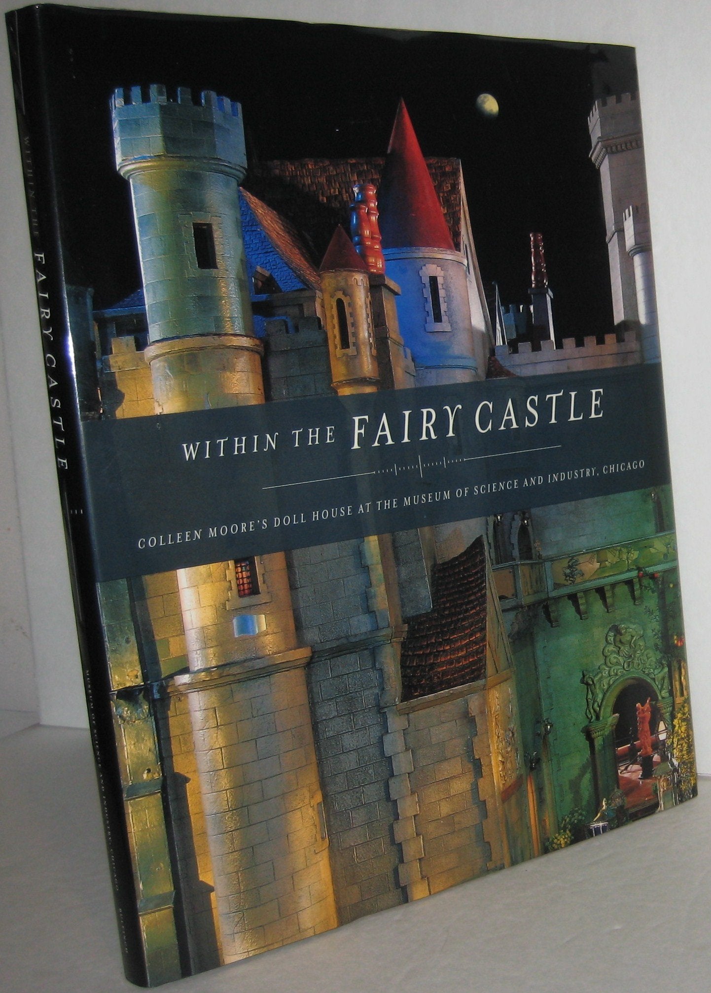 Within the Fairy Castle: Colleen Moore's Doll House at the Museum of Science and Industry, Chicago,Used