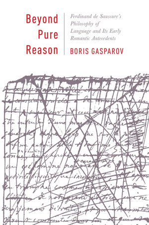 Beyond Pure Reason: Ferdinand de Saussure's Philosophy of Language and Its Early Romantic Antecedents (Leonard Hastings Schoff L,Used