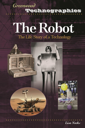 The Robot: The Life Story of a Technology (Greenwood Technographies),Used