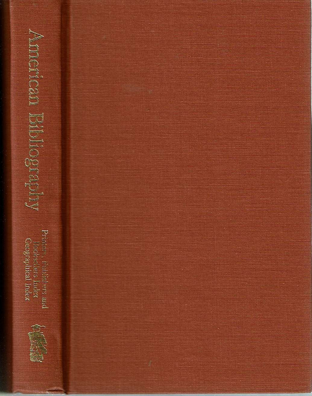 American Bibliography: A Preliminary Checklist 1801 To 1819: Printers, Publishers And Booksellers Index, Geographical Index,New