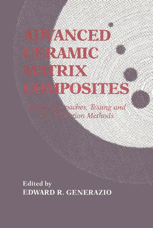Advanced Ceramic Matrix Composites: Design Approaches,Testing And Life Prediction Methods