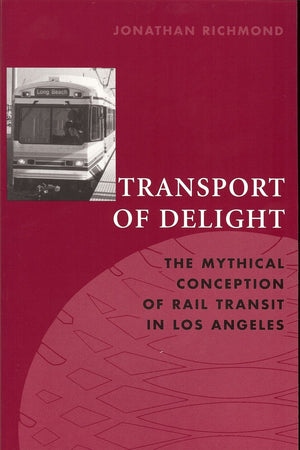 Transport Of Delight: The Mythical Conception Of Rail Transit In Los Angeles (Technology And The Environment (Paperback)),Used