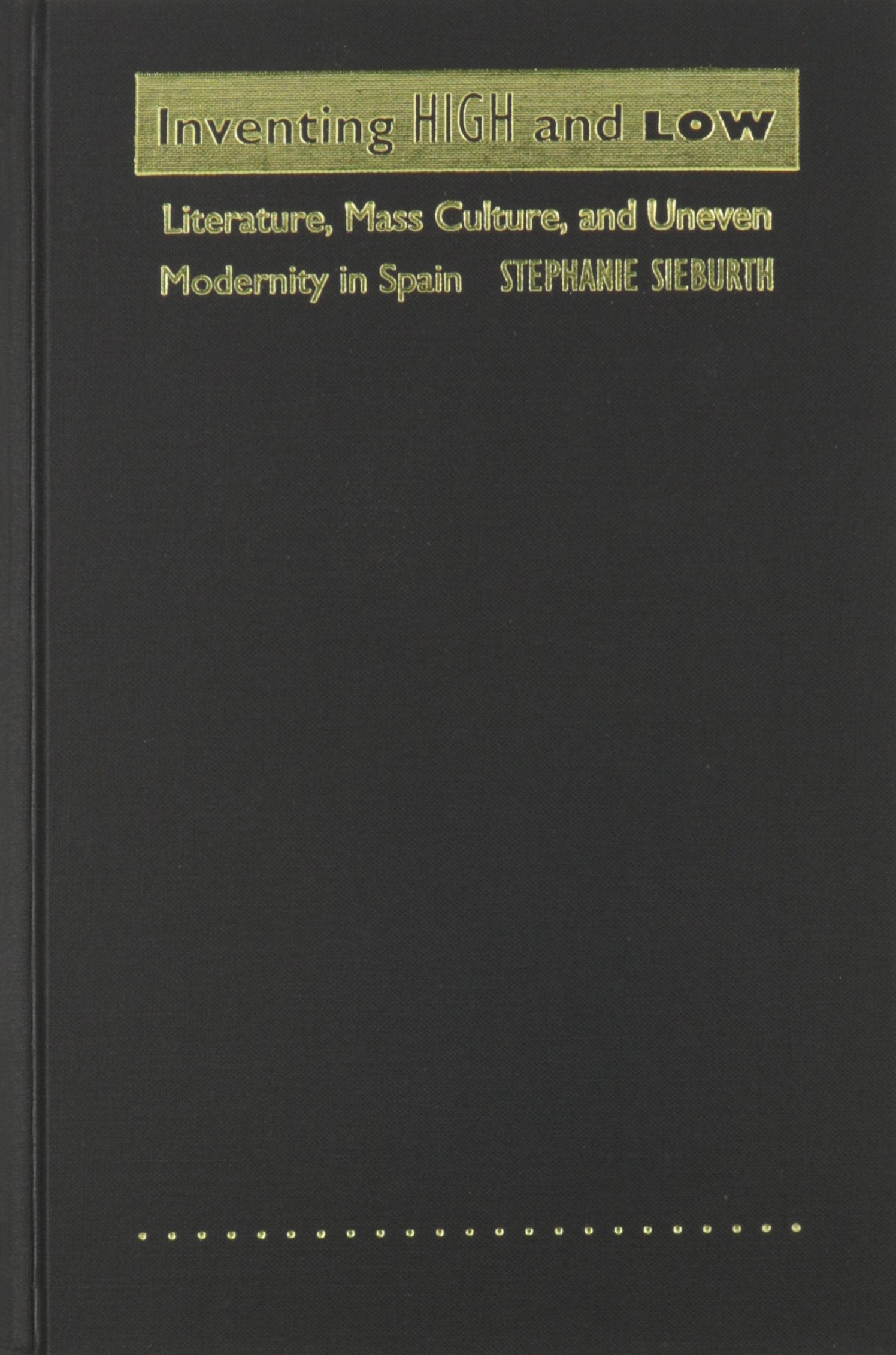 Inventing High And Low: Literature, Mass Culture, And Uneven Modernity In Spain (Society In Africa),Used