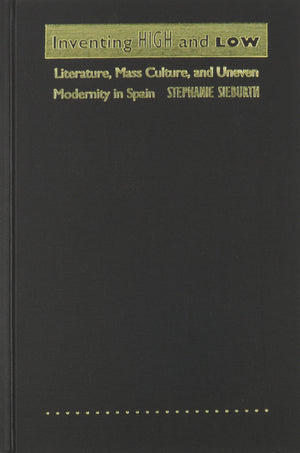 Inventing High And Low: Literature, Mass Culture, And Uneven Modernity In Spain (Society In Africa),Used