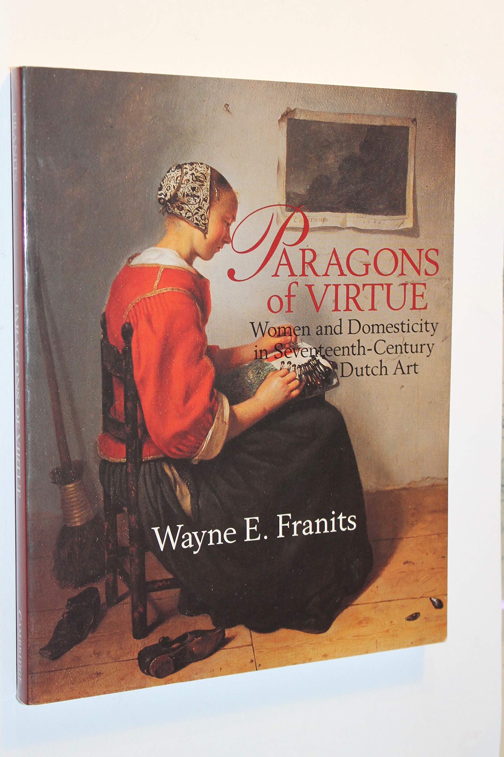 Paragons Of Virtue: Women And Domesticity In 17Th Century Dutch Art,Used