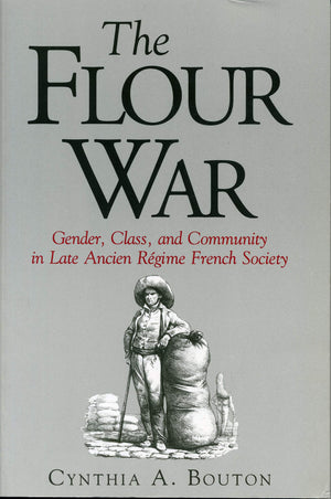 The Flour War: Gender, Class, and Community in Late Ancien Rgime French Society,Used