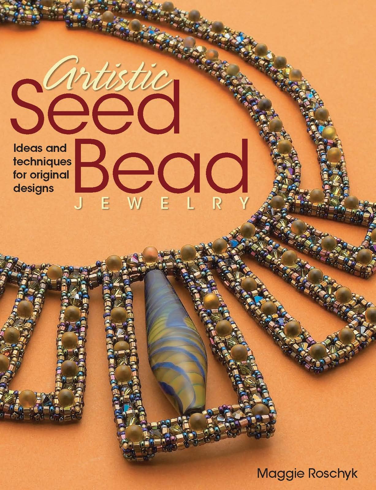 Artistic Seed Bead Jewelry: Ideas and Techniques for Original Designs,New