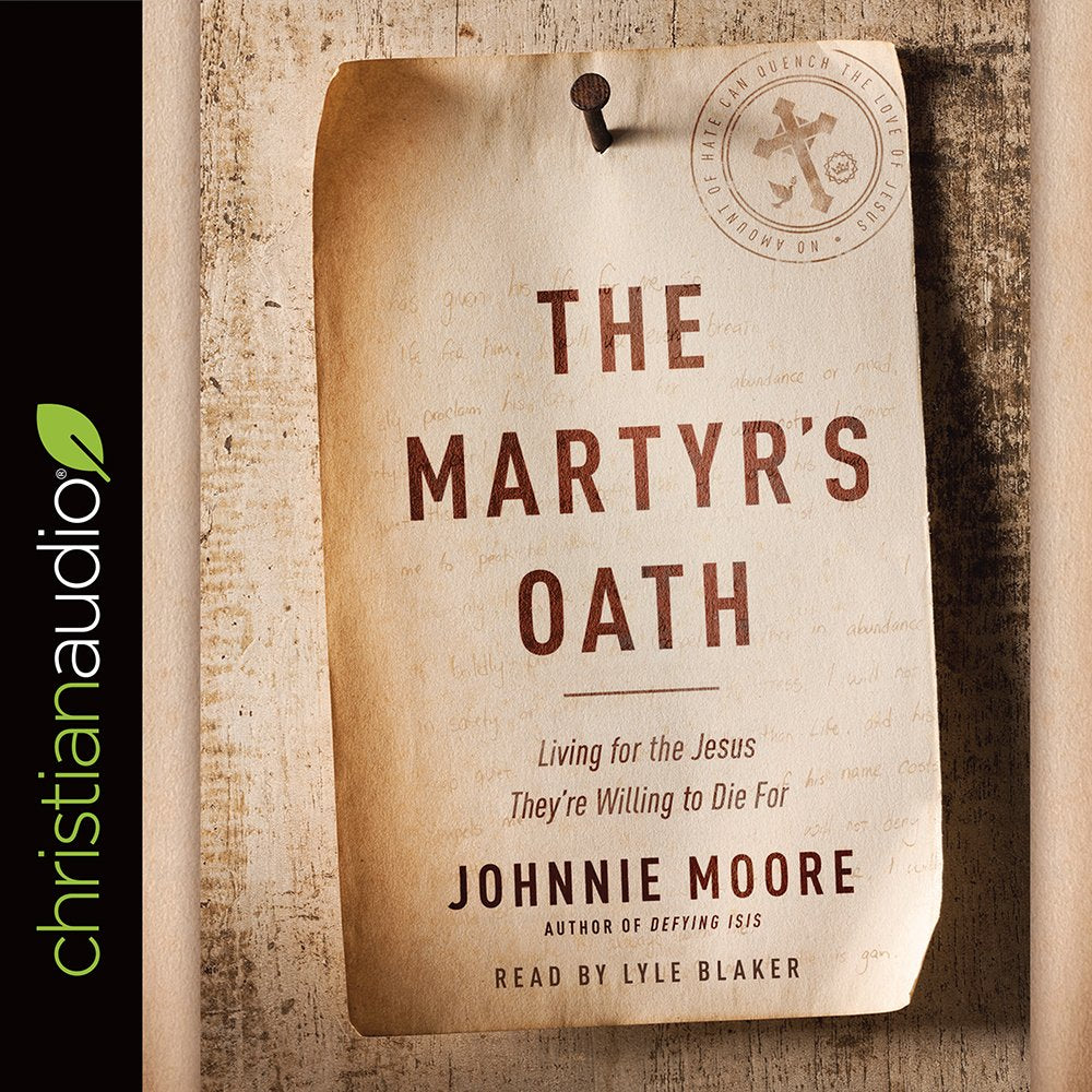 The Martyr's Oath: Living for the Jesus They're Willing to Die For,Used