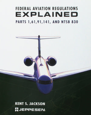 Federal Aviation Regulations Explained: Parts 1, 61, 91, 141, And Ntsb 830,New
