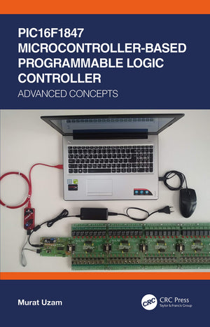 PIC16F1847 MicrocontrollerBased Programmable Logic Controller: Advanced Concepts,New