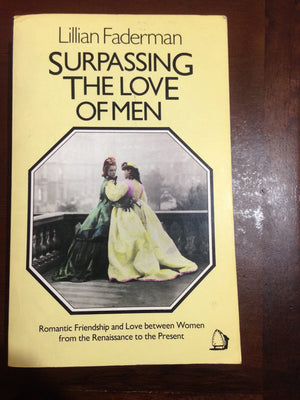 Surpassing The Love Of Men: Romantic Friednship And Love Between Women From The Renaissance,Used