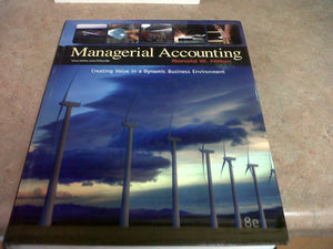 Managerial Accounting: Creating Value in a Dynamic Business Environment,Used