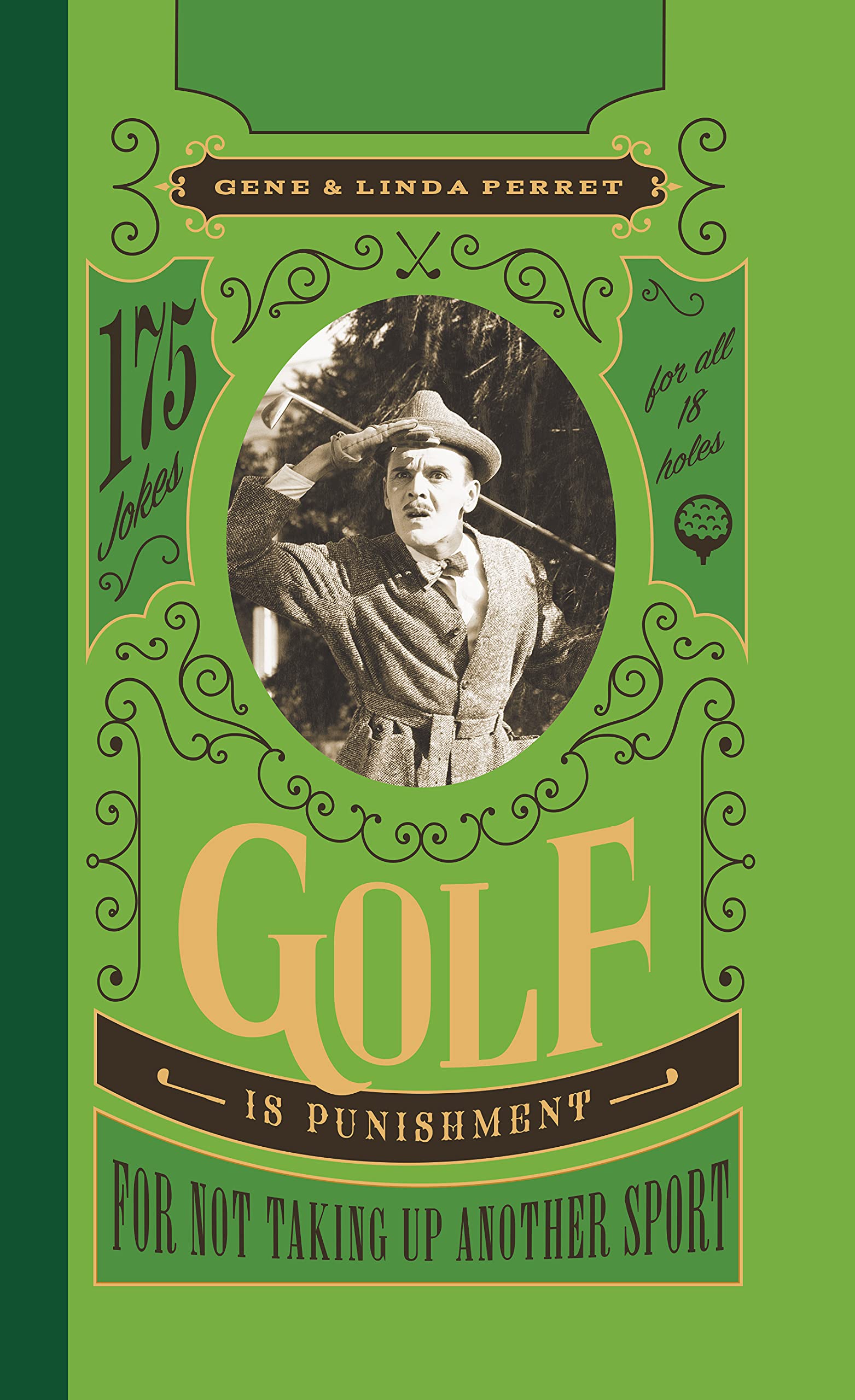 Golf Is Punishment For Not Taking Up Another Sport: 175 Jokes For All 18 Holes (Perret'S Joke Book Series)