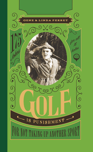Golf Is Punishment For Not Taking Up Another Sport: 175 Jokes For All 18 Holes (Perret'S Joke Book Series)