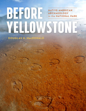 Before Yellowstone: Native American Archaeology in the National Park (Samuel and Althea Stroum Books xx),New