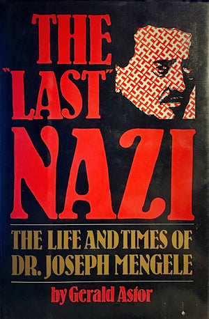The Last Nazi: The Life And Times Of Dr. Joseph Mengele