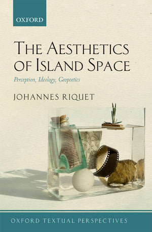 The Aesthetics of Island Space: Perception, Ideology, Geopoetics (Oxford Textual Perspectives),Used