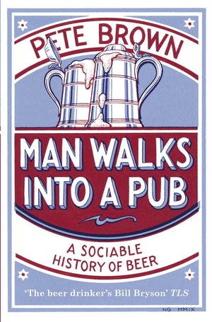 Man Walks Into A Pub: A Sociable History Of Beer,New