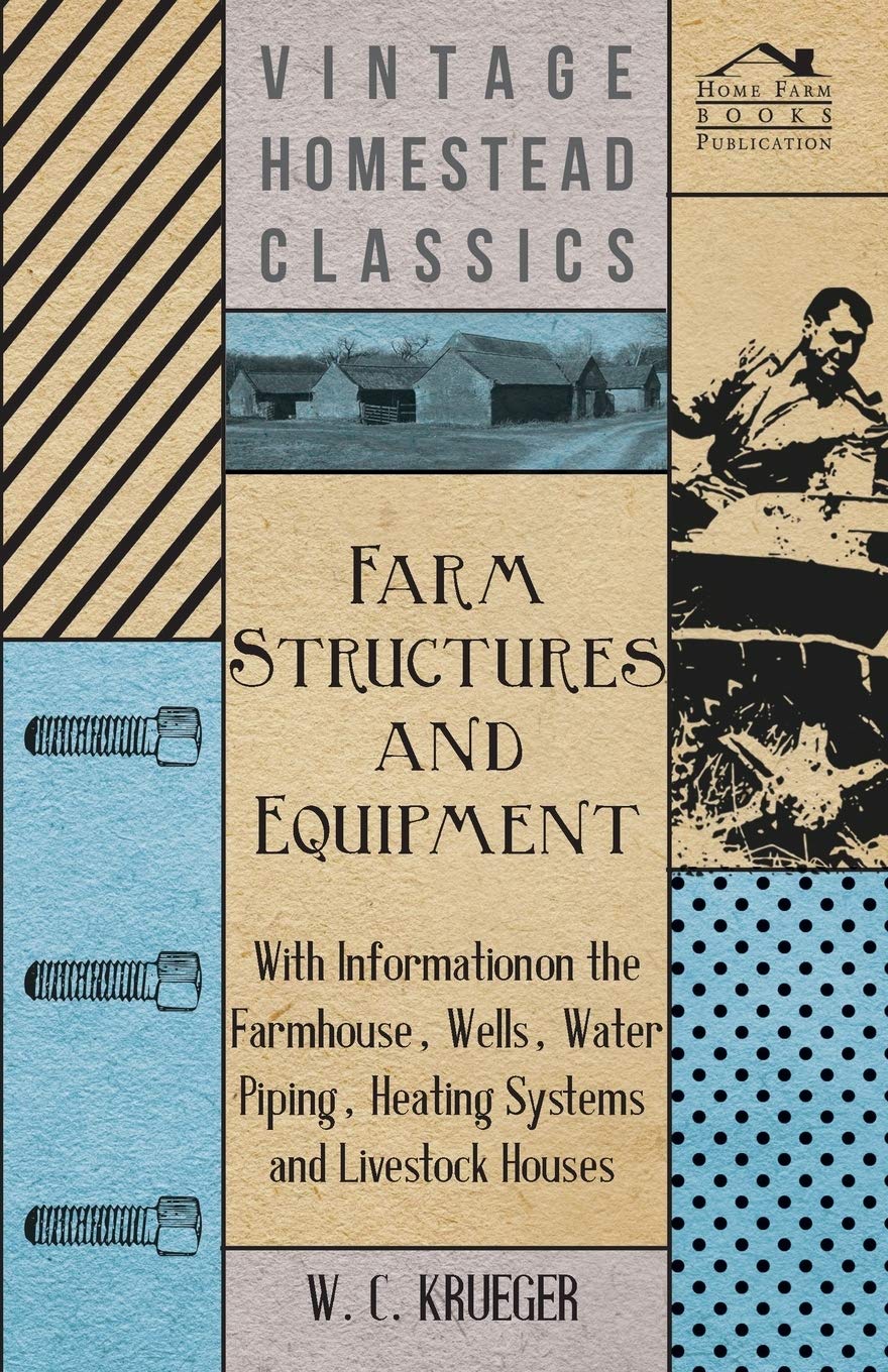 Farm Structures And Equipment  With Information On The Farmhouse, Wells, Water Piping, Heating Systems And Livestock Houses,Used
