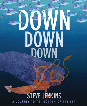 Down, Down, Down: A Journey to the Bottom of the Sea,New