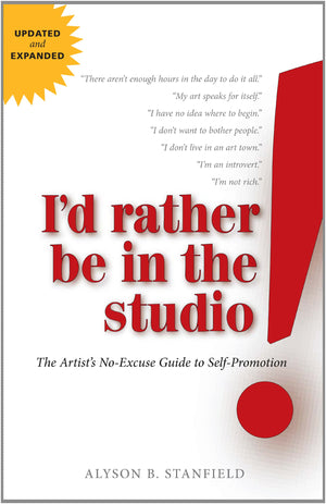 I'd Rather Be in the Studio: The Artist's NoExcuse Guide to SelfPromotion,New