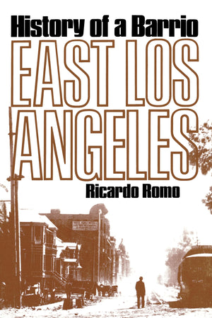 East Los Angeles: History Of A Barrio,New